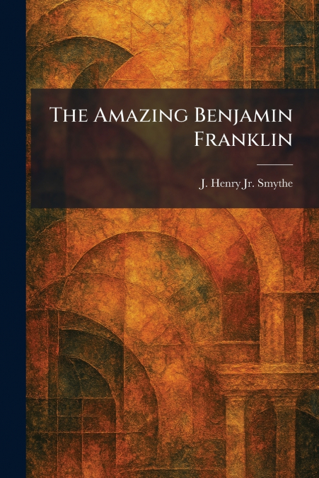 The Amazing Benjamin Franklin