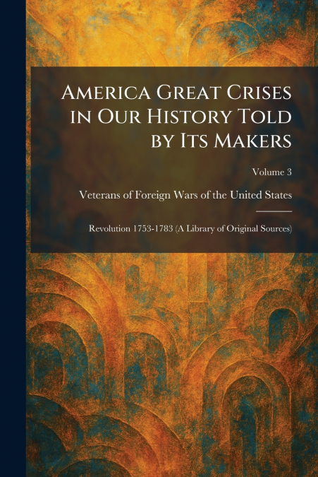 America Great Crises in Our History Told by Its Makers