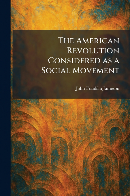 The American Revolution Considered as a Social Movement