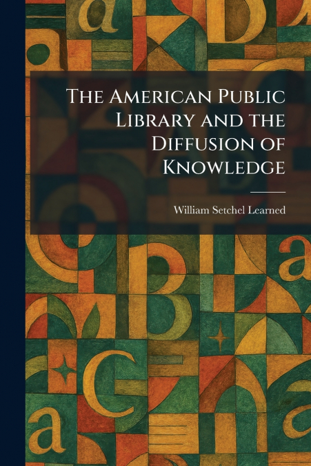 The American Public Library and the Diffusion of Knowledge