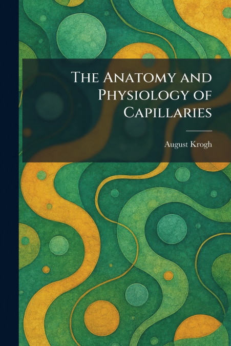 The Anatomy and Physiology of Capillaries