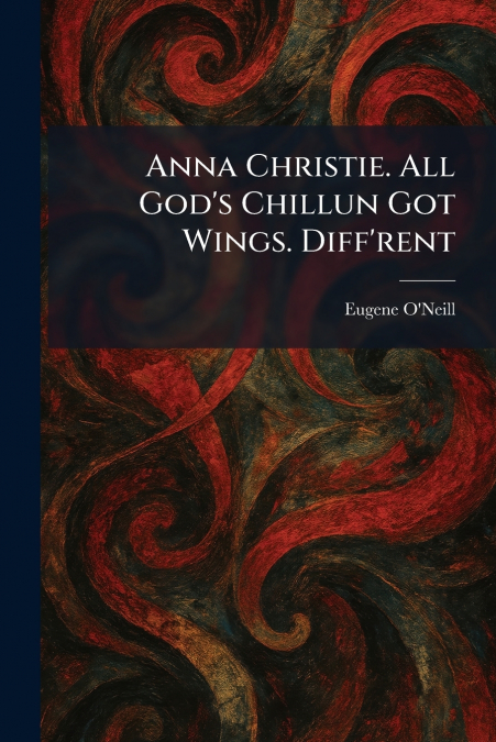 Anna Christie. All God’s Chillun Got Wings. Diff’rent