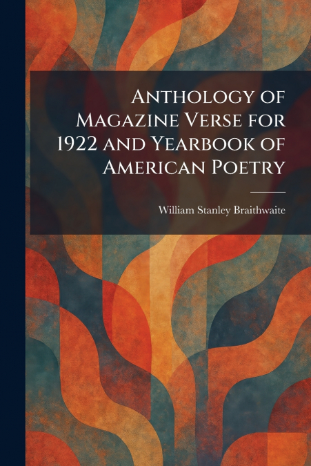 Anthology of Magazine Verse for 1922 and Yearbook of American Poetry
