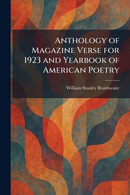Anthology of Magazine Verse for 1923 and Yearbook of American Poetry