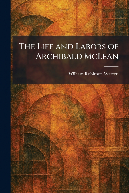 The Life and Labors of Archibald McLean
