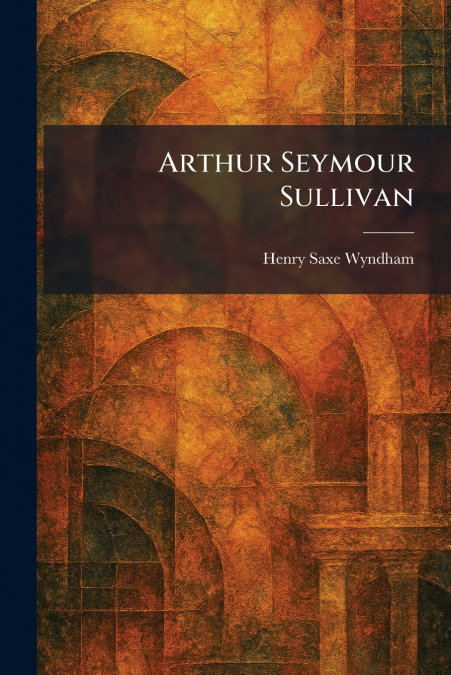 Arthur Seymour Sullivan