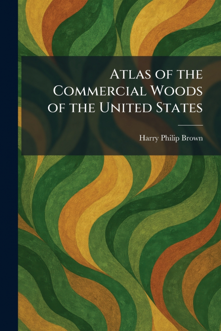 Atlas of the Commercial Woods of the United States