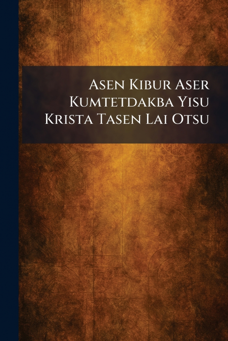 Asen Kibur Aser Kumtetdakba Yisu Krista Tasen Lai Otsu