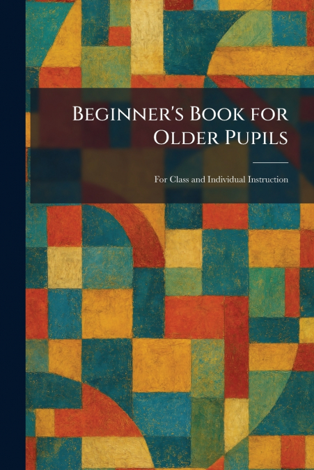 Beginner’s Book for Older Pupils