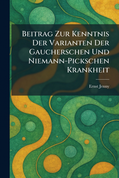 Beitrag Zur Kenntnis Der Varianten Der Gaucherschen Und Niemann-Pickschen Krankheit