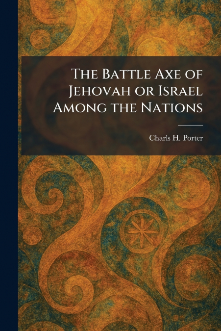 The Battle Axe of Jehovah or Israel Among the Nations