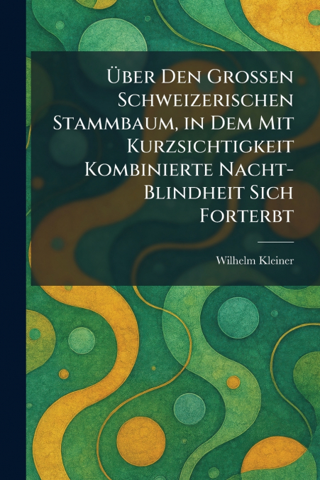 Ãber Den Grossen Schweizerischen Stammbaum, in Dem Mit Kurzsichtigkeit Kombinierte Nacht-Blindheit Sich Forterbt