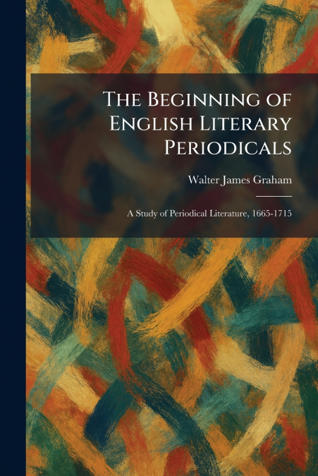 The Beginning of English Literary Periodicals