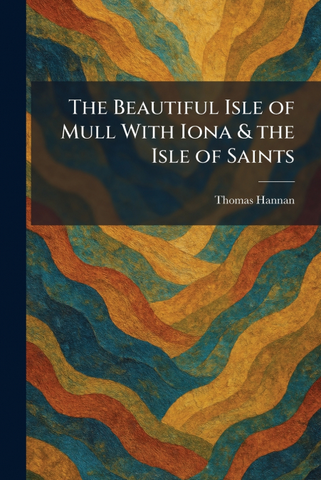 The Beautiful Isle of Mull With Iona & the Isle of Saints