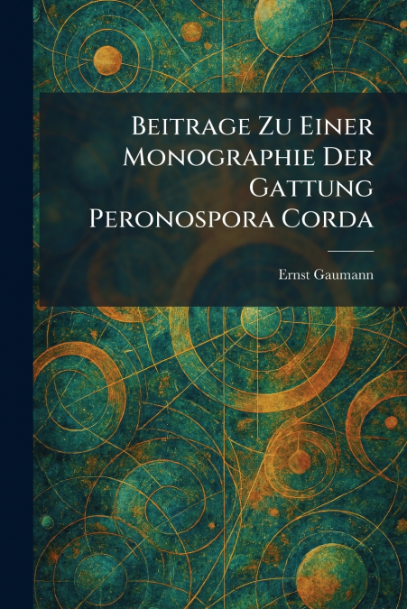 Beitrage Zu Einer Monographie Der Gattung Peronospora Corda
