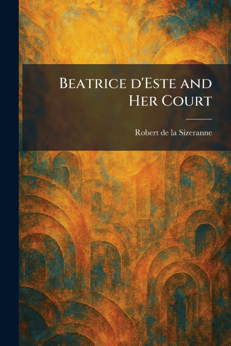 Beatrice D’Este and Her Court