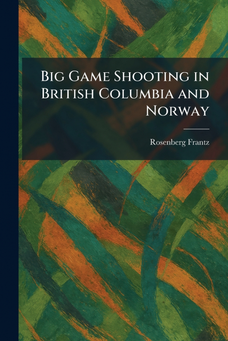 Big Game Shooting in British Columbia and Norway