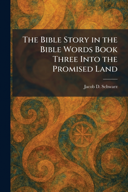 The Bible Story in the Bible Words Book Three Into the Promised Land