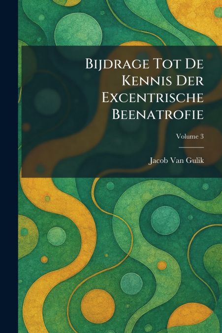 Bijdrage Tot De Kennis Der Excentrische Beenatrofie