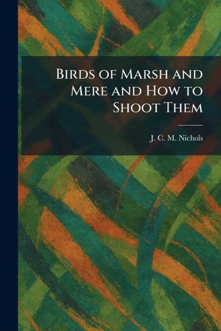 Birds of Marsh and Mere and How to Shoot Them