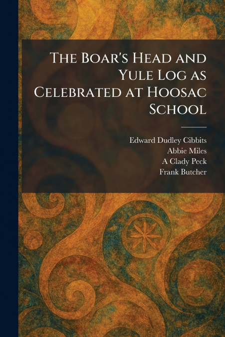 The Boar’s Head and Yule Log as Celebrated at Hoosac School