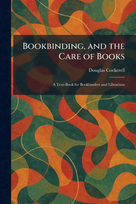 Bookbinding, and the Care of Books