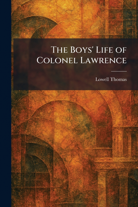 The Boys’ Life of Colonel Lawrence