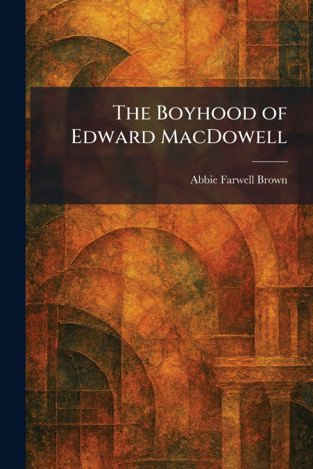 The Boyhood of Edward MacDowell