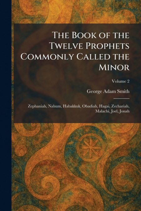 The Book of the Twelve Prophets Commonly Called the Minor