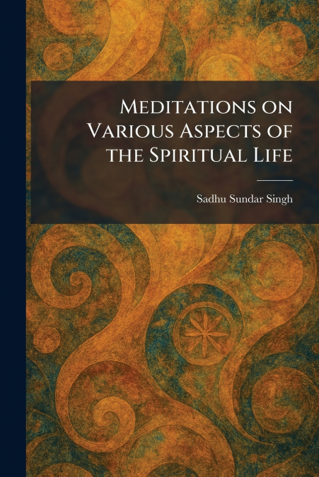 Meditations on Various Aspects of the Spiritual Life