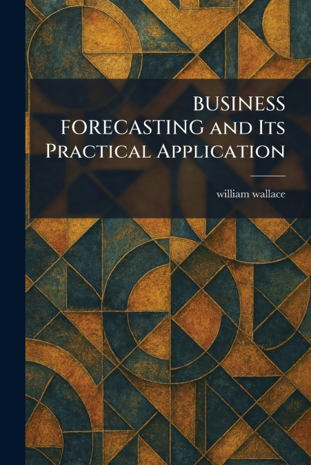 BUSINESS FORECASTING and Its Practical Application