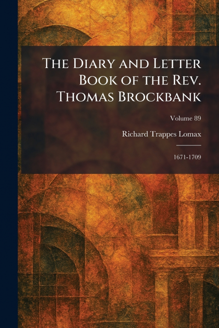 The Diary and Letter Book of the Rev. Thomas Brockbank