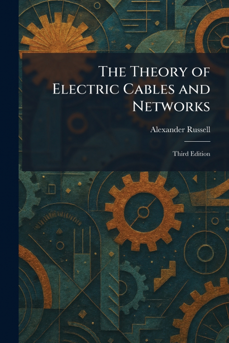 The Theory of Electric Cables and Networks