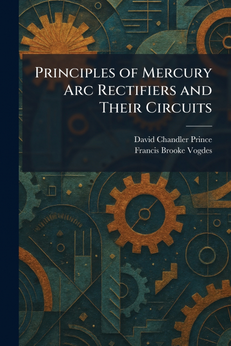 Principles of Mercury Arc Rectifiers and Their Circuits