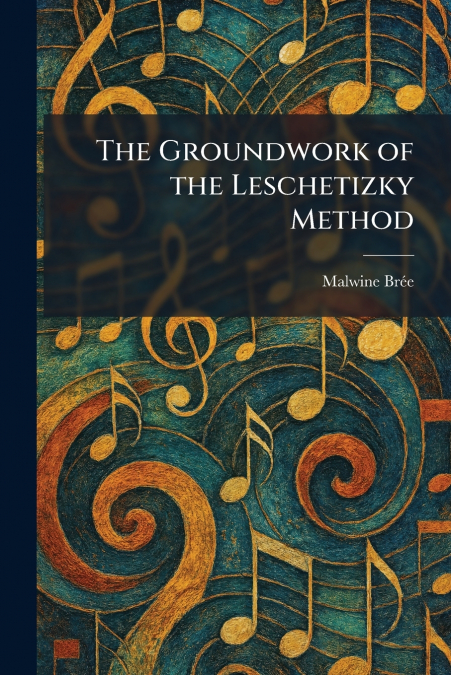 The Groundwork of the Leschetizky Method