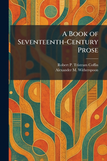 A Book of Seventeenth-Century Prose