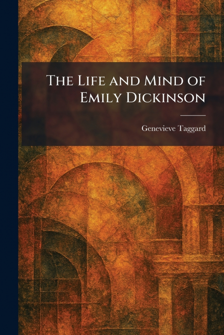 The Life and Mind of Emily Dickinson