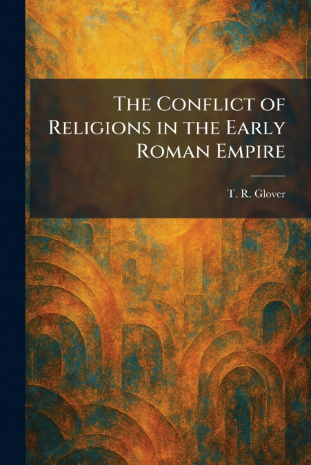 The Conflict of Religions in the Early Roman Empire