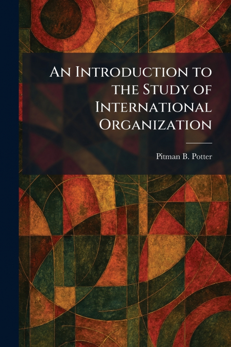 An Introduction to the Study of International Organization