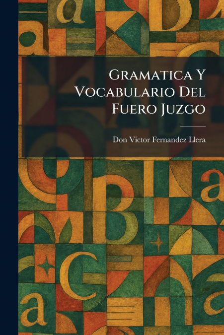 Gramatica Y Vocabulario Del Fuero Juzgo