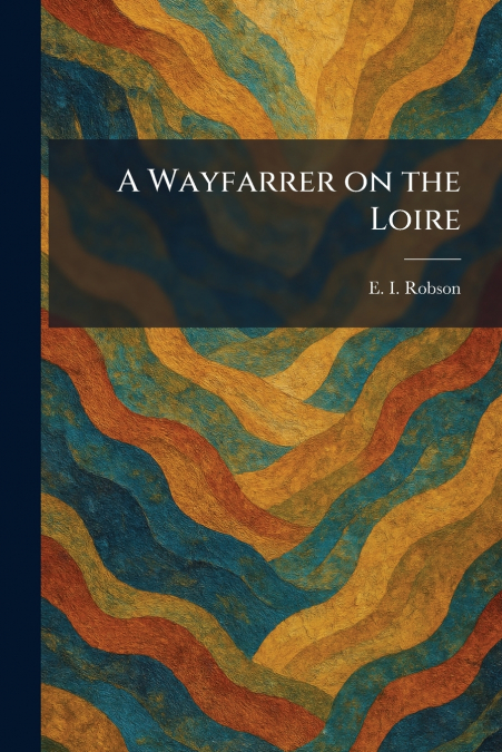 A Wayfarrer on the Loire