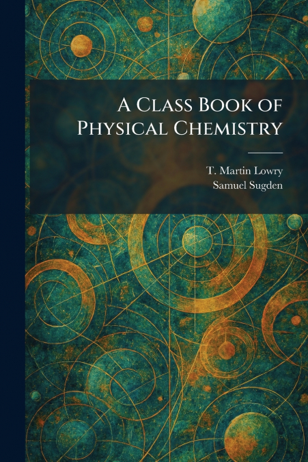 A Class Book of Physical Chemistry