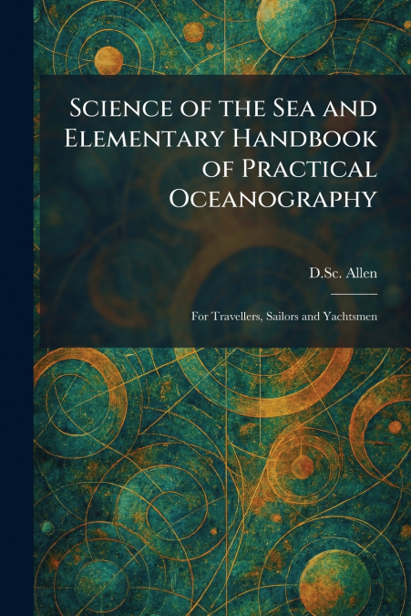 Science of the Sea and Elementary Handbook of Practical Oceanography