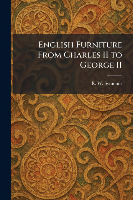 English Furniture From Charles II to George II
