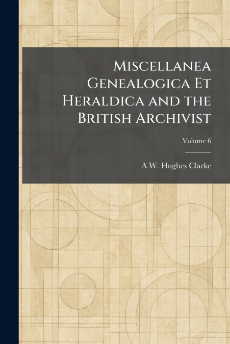 Miscellanea Genealogica Et Heraldica and the British Archivist