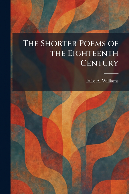 The Shorter Poems of the Eighteenth Century