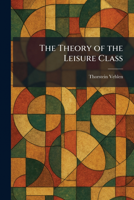 The Theory of the Leisure Class