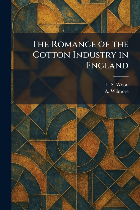 The Romance of the Cotton Industry in England