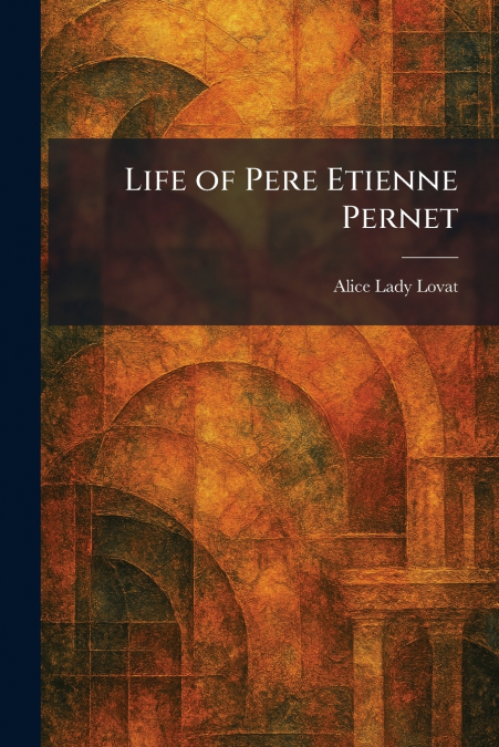 Life of Pere Etienne Pernet