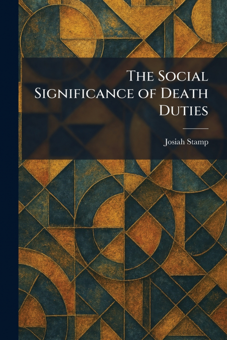 The Social Significance of Death Duties
